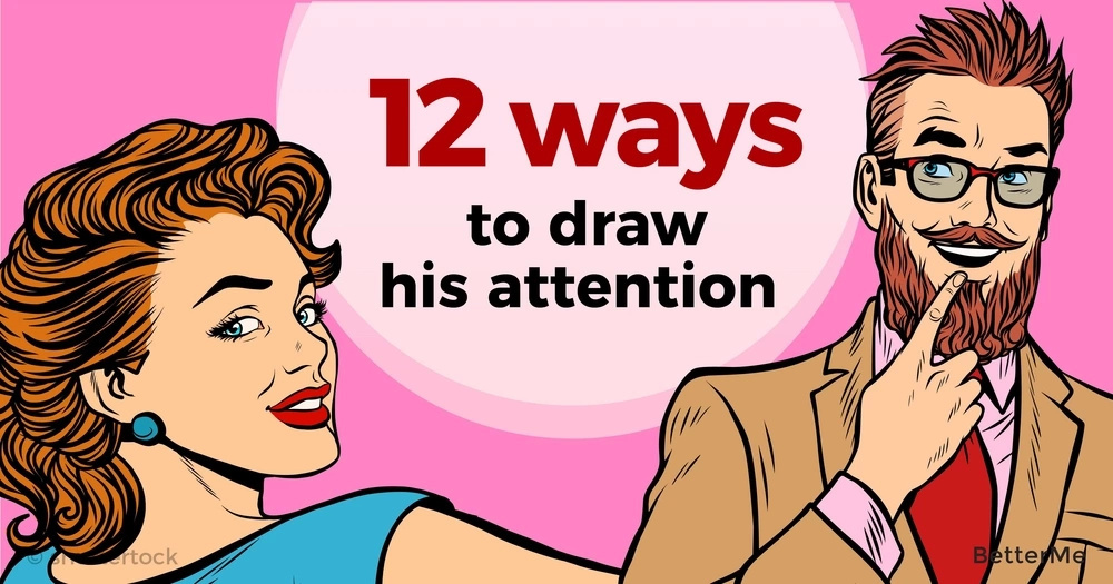 12 ways to draw his attention