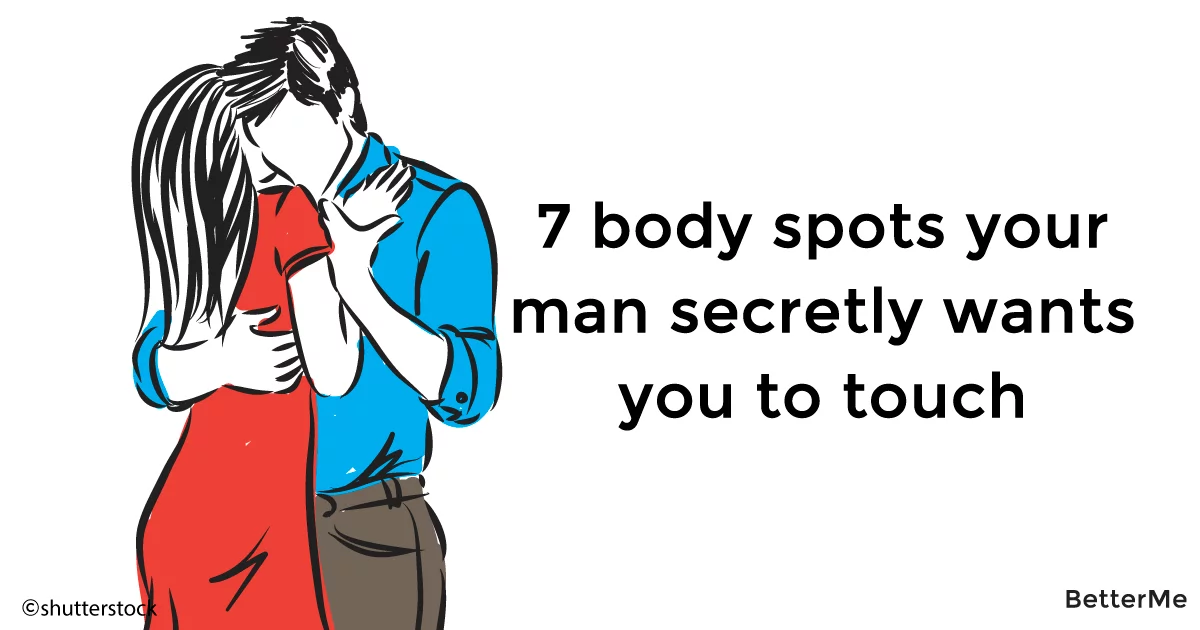 7 Body Spots Your Man Secretly Wants You To Touch If you want to be able to make your man happy sexually, then you have to know how to touch him in order to arouse. 7 body spots your man secretly wants