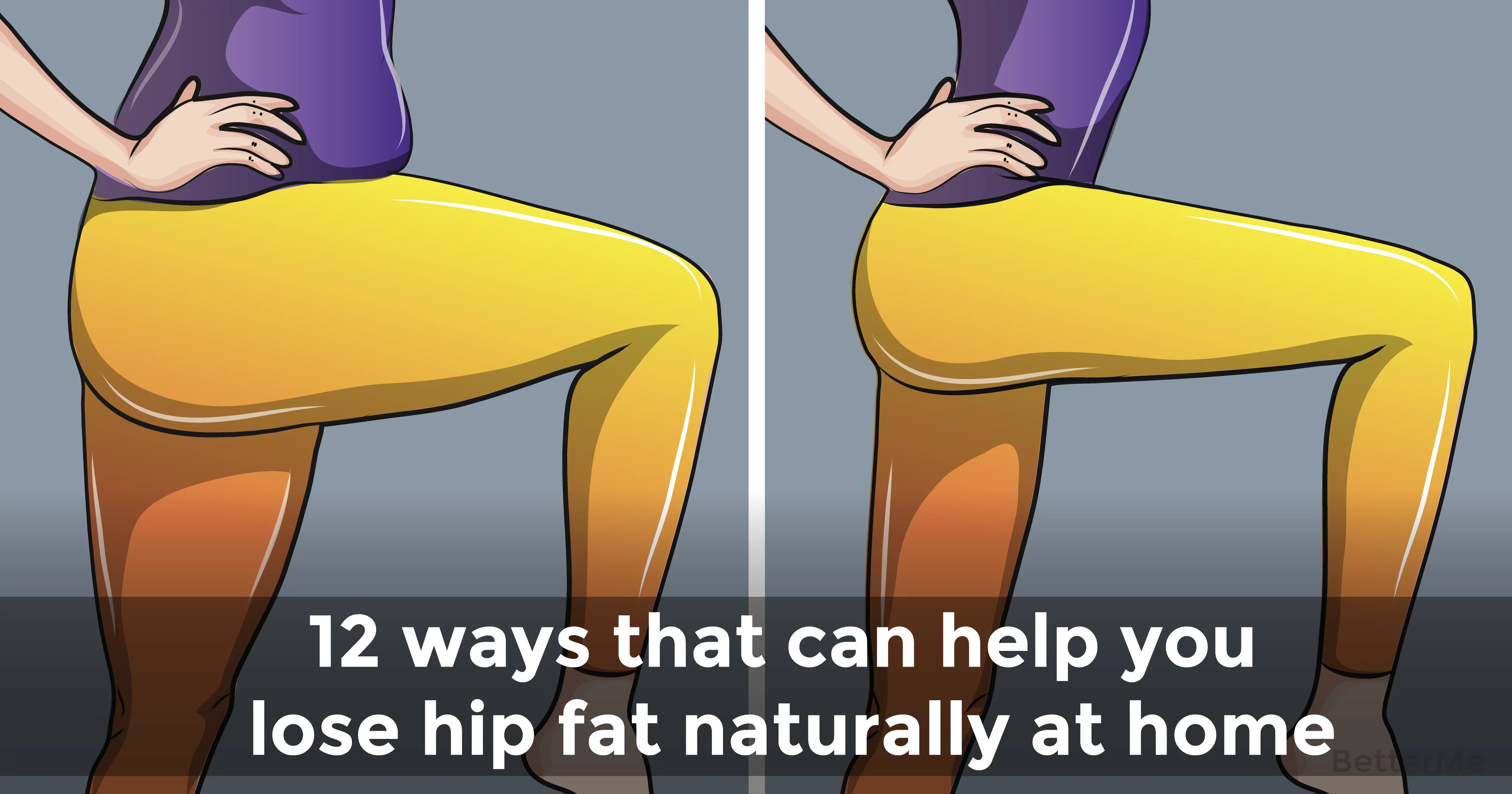 12 Ways Can Help Get Rid Of Hip Fat Naturally At Home