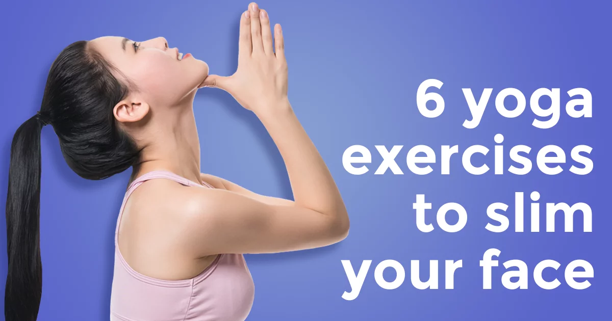 6 yoga exercises that can help make your face slim