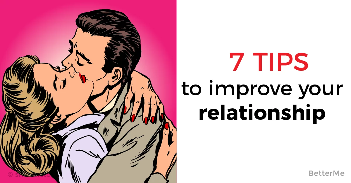 Improve your relationship with these 7 simple tips