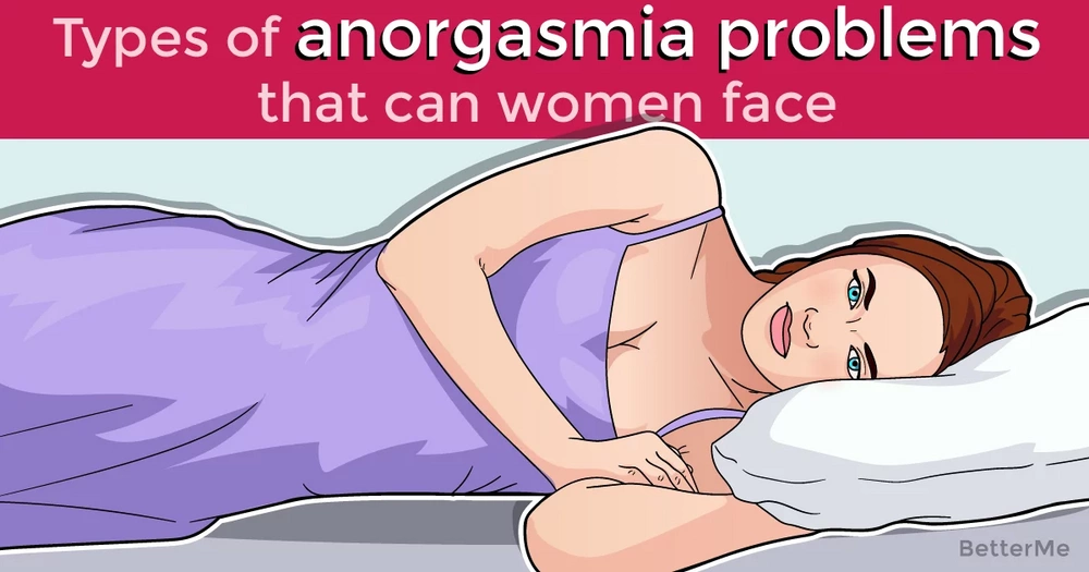 Types Of Anorgasmia Problems That Women Can Face