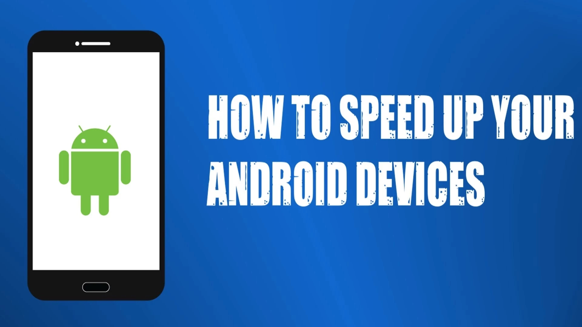 9 Tips To Improve The Speed Of Your Android Phone